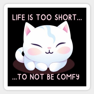 Life is Too Short to Not Be Comfy Magnet